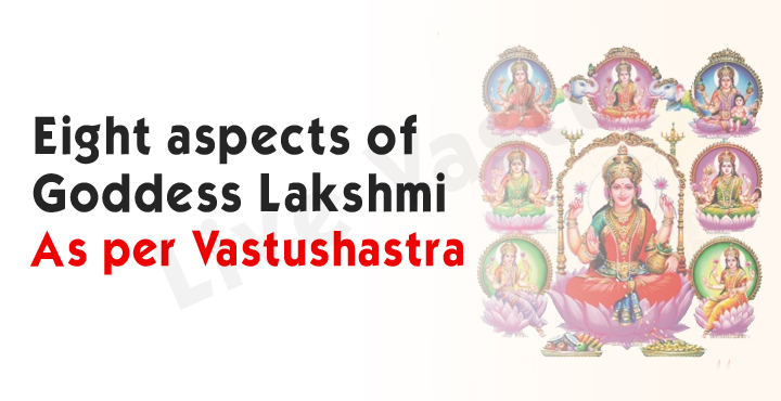 Eight aspects of Goddess Lakshmi as per Vastushastra